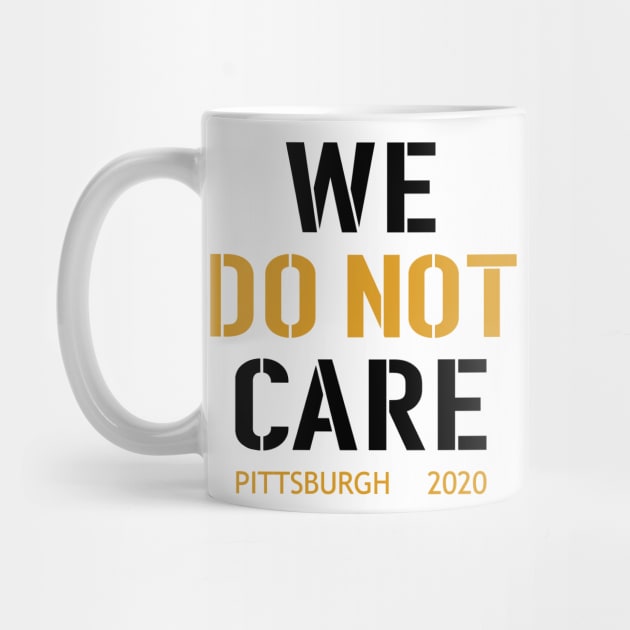 WE DO NOT CARE, Pittsburgh Steelers Football Fans by artspot